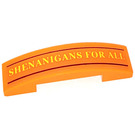 LEGO Orange Slope 1 x 4 Curved Double with 'SHENANIGANS FOR ALL' Sticker (93273)